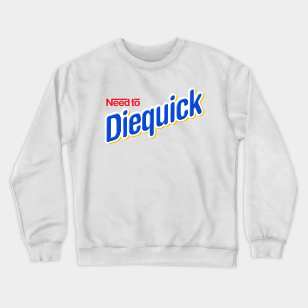 Need to Diequick Crewneck Sweatshirt by ArtMoore98